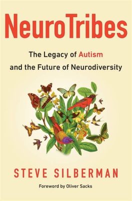  「Neurotribes: The Legacy of Autism and the Future of Neurodiversity」: 探求する脳の多様性、そしてその美しさ