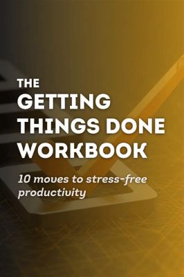  Getting Things Done: Workbook: アクションのための具体的なステップと、あなたの時間を最大限に活用するための戦略